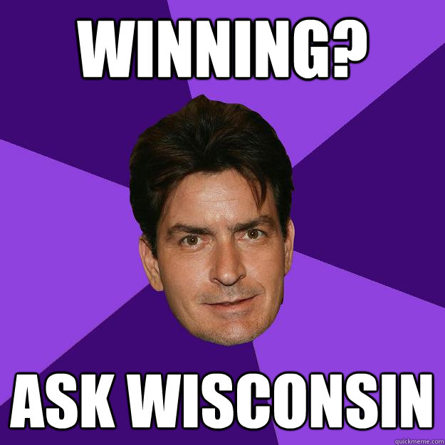 Winning? Ask Wisconsin  Clean Sheen