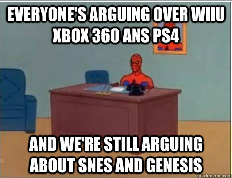 everyone's arguing over WiiU Xbox 360 ans PS4 and we're still arguing about SNES and Genesis  Spiderman Desk