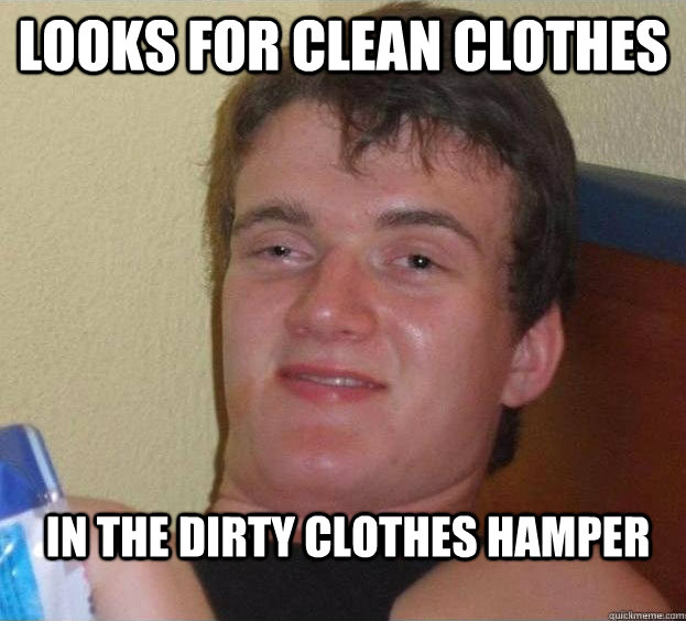 looks for clean clothes in the dirty clothes hamper - looks for clean clothes in the dirty clothes hamper  The High Guy