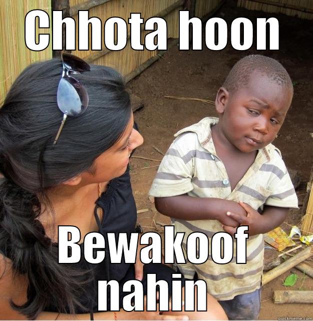 CHHOTA HOON BEWAKOOF NAHIN Skeptical Third World Kid