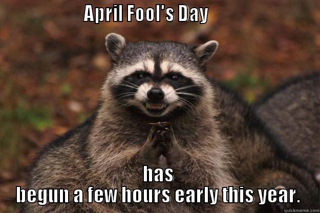                     APRIL FOOL'S DAY                            HAS BEGUN A FEW HOURS EARLY THIS YEAR. Evil Plotting Raccoon