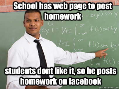 School has web page to post homework students dont like it, so he posts homework on facebook  Good Guy Teacher