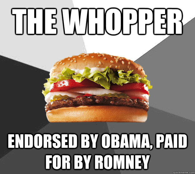 The whopper Endorsed by Obama, paid for by Romney - The whopper Endorsed by Obama, paid for by Romney  Evil Thoughts Whopper