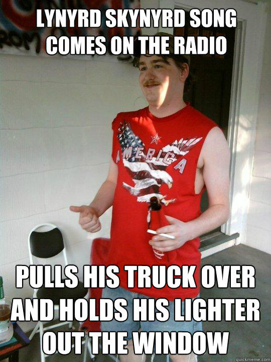 lynyrd skynyrd song comes on the radio pulls his truck over and holds his lighter out the window  