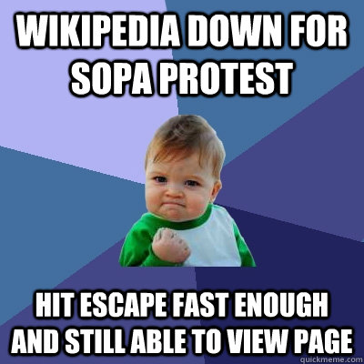 Wikipedia down for SOPA protest Hit escape fast enough and still able to view page  Success Kid