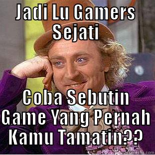 JADI LU GAMERS SEJATI COBA SEBUTIN GAME YANG PERNAH KAMU TAMATIN?? Condescending Wonka