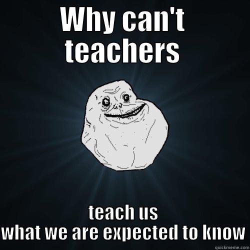 How teachers should work - WHY CAN'T TEACHERS TEACH US WHAT WE ARE EXPECTED TO KNOW Forever Alone