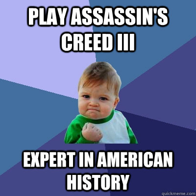 Play Assassin's creed iii expert in american history  Success Kid