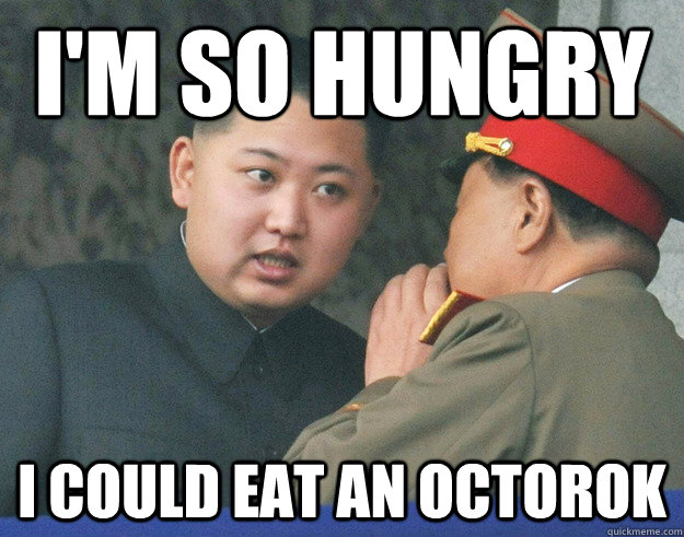 I'm so hungry I could eat an Octorok - I'm so hungry I could eat an Octorok  Hungry Kim Jong Un
