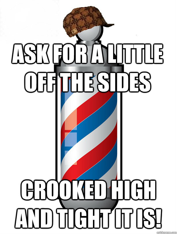 ask for a little off the sides crooked High and tight it is! - ask for a little off the sides crooked High and tight it is!  Scumbag Barber