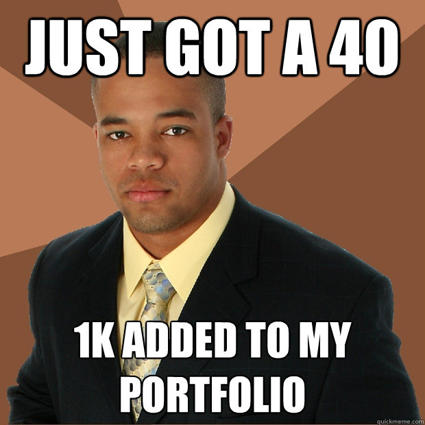 just got a 40 1K added to my portfolio  Successful Black Man