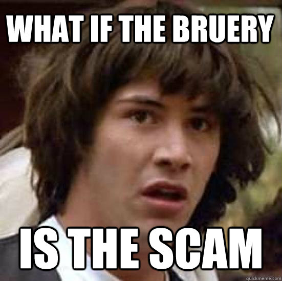 What if the bruery is the scam  conspiracy keanu