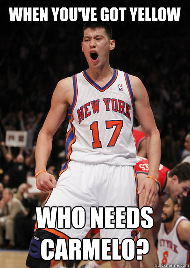 When you've got yellow Who needs Carmelo? - When you've got yellow Who needs Carmelo?  Angry Jeremy Lin