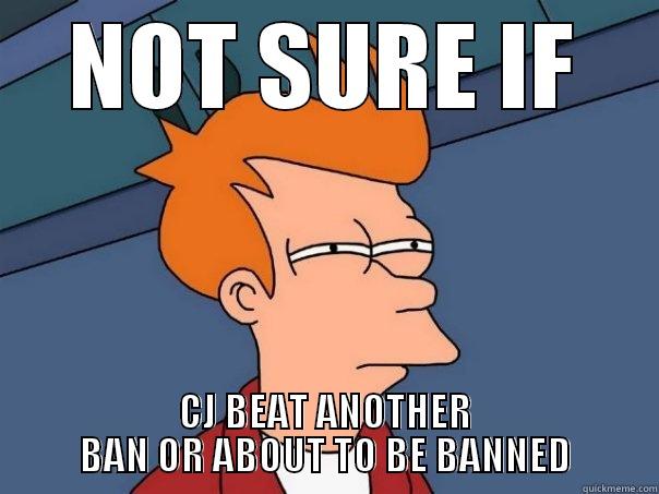 NOT SURE IF CJ BEAT ANOTHER BAN OR ABOUT TO BE BANNED Futurama Fry