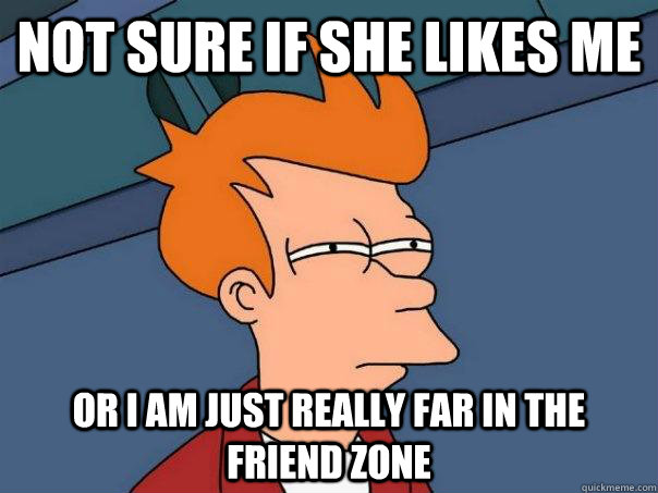 not sure if she likes me or i am just really far in the friend zone  Futurama Fry