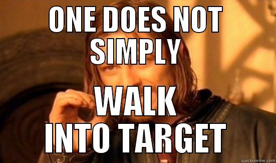 ONE DOES NOT SIMPLY WALK INTO TARGET Boromir