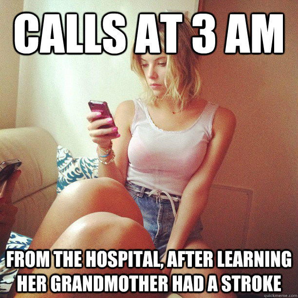 calls at 3 am from the hospital, after learning her grandmother had a stroke  Appropriately Attached Girlfriend