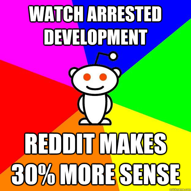 Watch Arrested Development Reddit makes 30% more sense  Reddit Alien