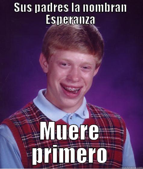 Se llama Esperanza - SUS PADRES LA NOMBRAN ESPERANZA MUERE PRIMERO Bad Luck Brian