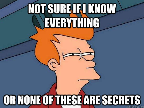 Not sure if I know everything or none of these are secrets  Futurama Fry