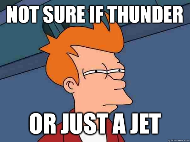 not sure if thunder or just a jet  Futurama Fry