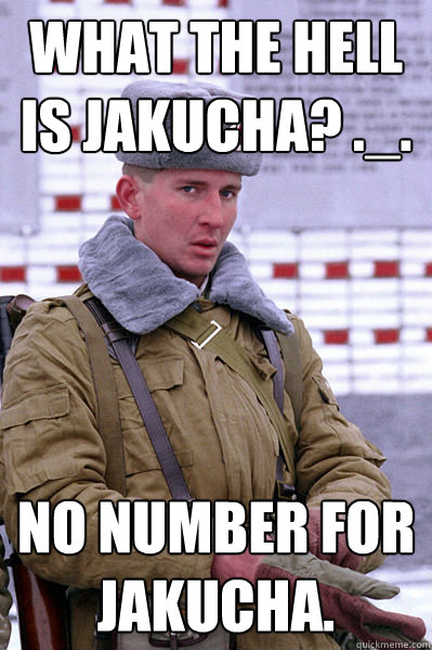 What the hell is Jakucha? ._. No number for Jakucha.  Jakucha