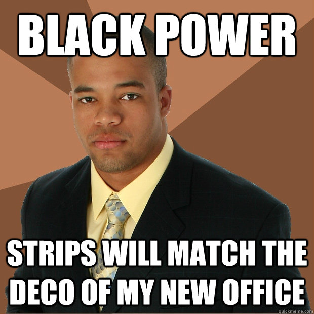 black power strips will match the deco of my new office  Successful Black Man