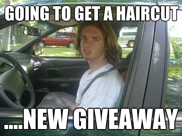 Going to get a haircut ....new giveaway - Going to get a haircut ....new giveaway  Scumbag Common Tater