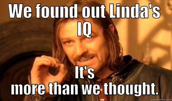 WE FOUND OUT LINDA'S IQ IT'S MORE THAN WE THOUGHT. Boromir