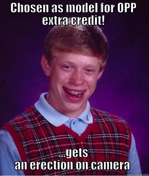 CHOSEN AS MODEL FOR OPP EXTRA CREDIT! ...GETS AN ERECTION ON CAMERA  Bad Luck Brian