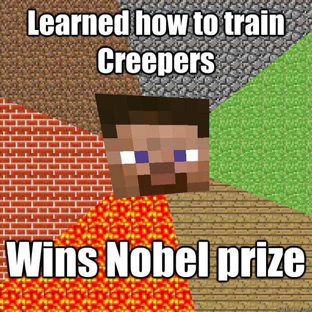 Learned how to train Creepers Wins Nobel prize - Learned how to train Creepers Wins Nobel prize  Minecraft