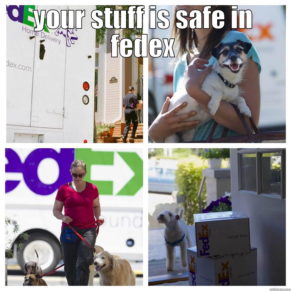 releax when fedex is here - YOUR STUFF IS SAFE IN FEDEX  Misc