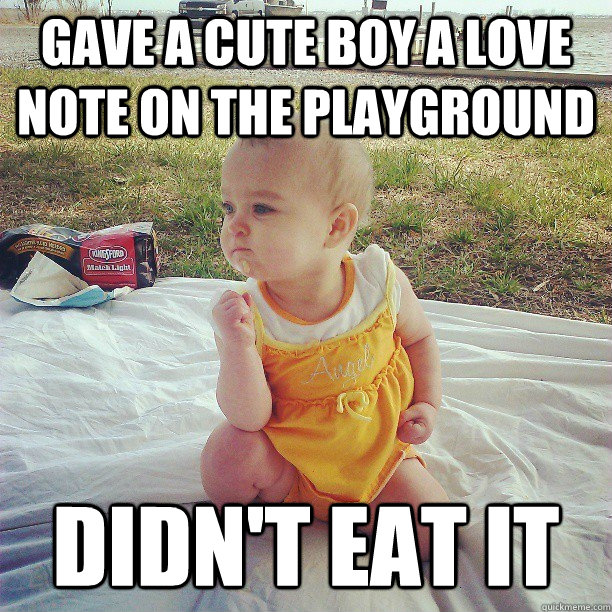 Gave a cute boy a love note on the playground Didn't eat it  