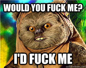 Would you fuck me? I'd Fuck me  Rape Ewok