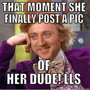 REALLY THO! - THAT MOMENT SHE FINALLY POST A PIC OF HER DUDE! LLS Creepy Wonka