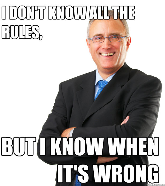 I don't know all the rules, but I know when it's WRONG - I don't know all the rules, but I know when it's WRONG  Misc