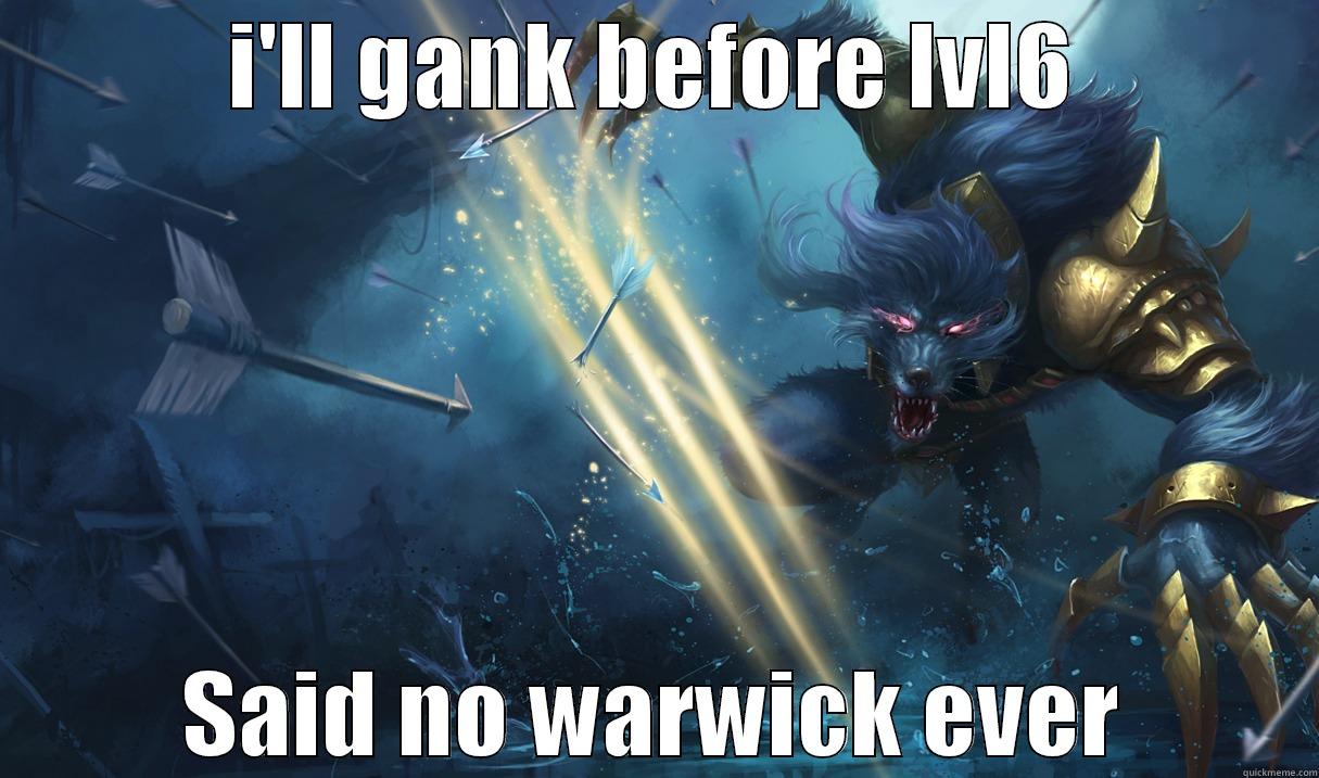 I'LL GANK BEFORE LVL6 SAID NO WARWICK EVER Misc