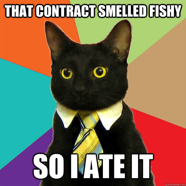 that contract smelled fishy so i ate it  Business Cat