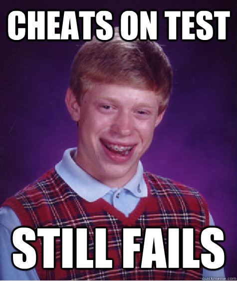 Cheats on test STILL fails  Bad Luck Brian