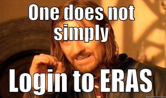 ONE DOES NOT SIMPLY LOGIN TO ERAS One Does Not Simply