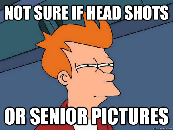 Not sure if head shots Or senior pictures  Futurama Fry