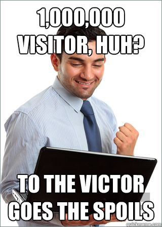 1,000,000 Visitor, huh? to the victor goes the spoils - 1,000,000 Visitor, huh? to the victor goes the spoils  Gullible Gil