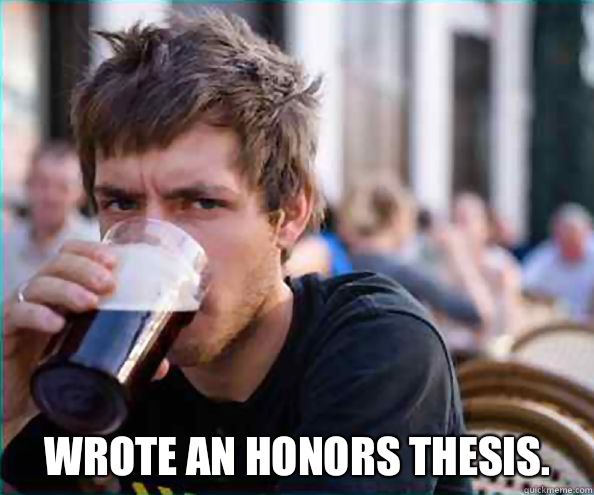  Wrote an honors thesis.  Lazy College Senior