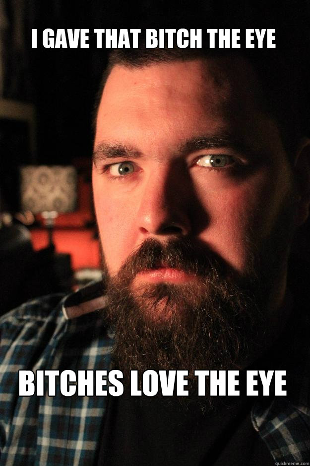 i gave that bitch the eye bitches love the eye - i gave that bitch the eye bitches love the eye  Dating Site Murderer