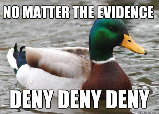 no matter the evidence deny deny deny - no matter the evidence deny deny deny  Actual Advice Mallard