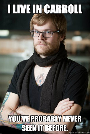 I live in Carroll You've probably never seen it before.  Hipster Barista