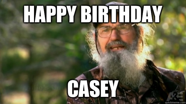 Happy Birthday Casey  - Happy Birthday Casey   Duck Dynasty