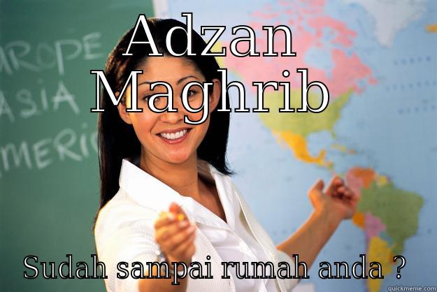 ADZAN MAGHRIB SUDAH SAMPAI RUMAH ANDA ? Unhelpful High School Teacher