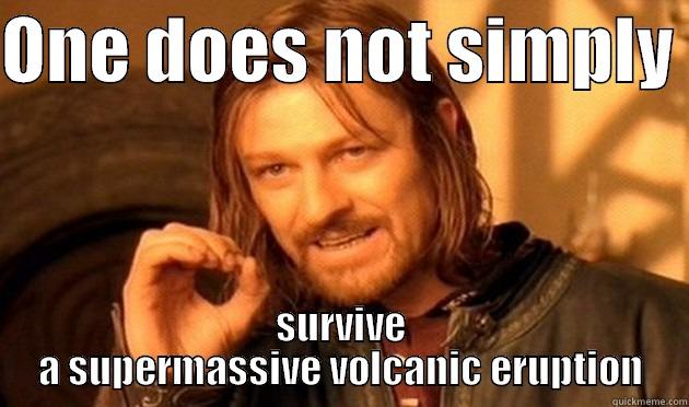 volcanic eruption - ONE DOES NOT SIMPLY  SURVIVE A SUPERMASSIVE VOLCANIC ERUPTION Misc