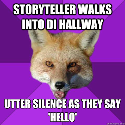 Storyteller walks into DI hallway utter silence as they say 
'hello' - Storyteller walks into DI hallway utter silence as they say 
'hello'  Forensics Fox